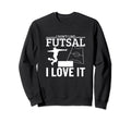 I Love Futsal Funny Futsal Player Sweatshirt - Custom Art Print Men Women