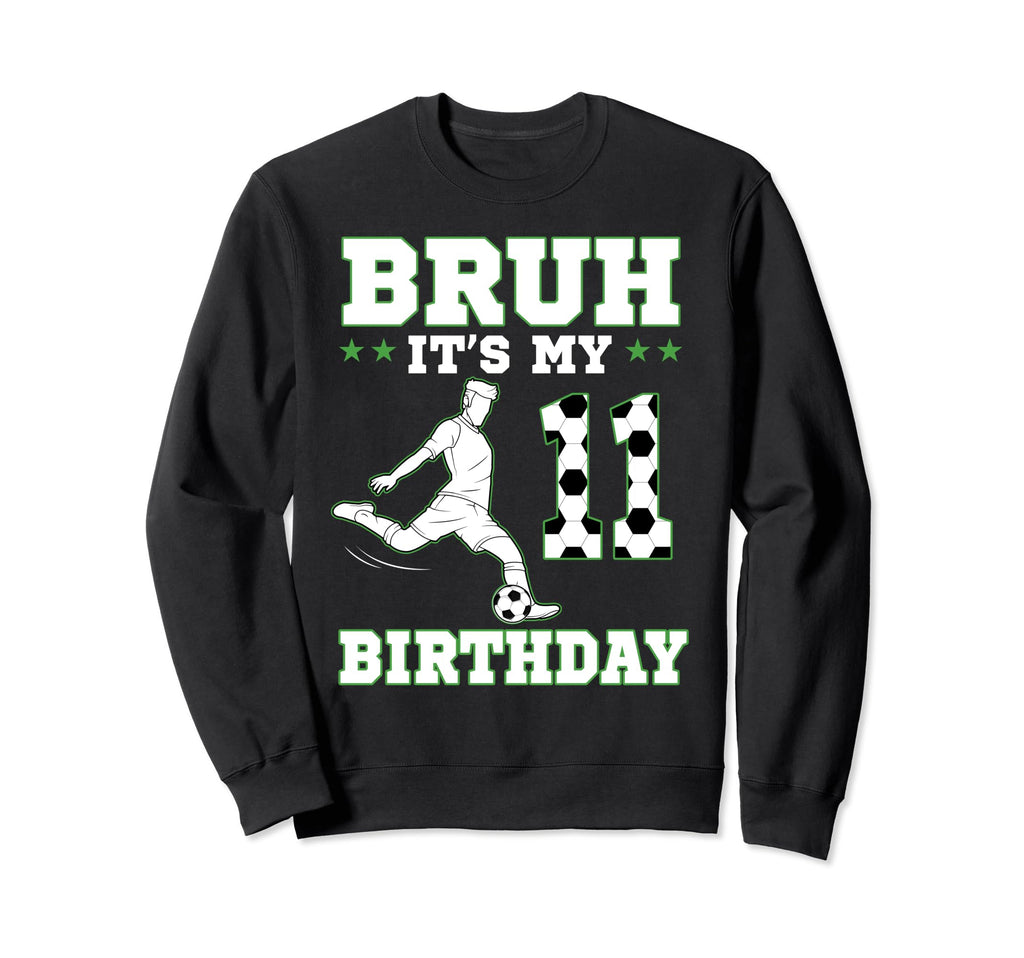 Bruh Its My 11Th Birthday 11 Year Old Sweatshirt - Custom Art Print Unisex