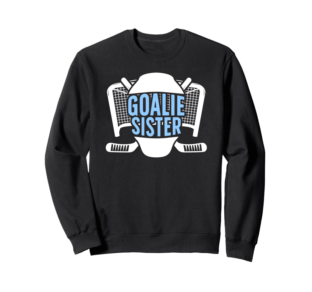 Ice Hockey Goalie Sister Hockey Sweatshirt - Fun Novelty Design for Adults