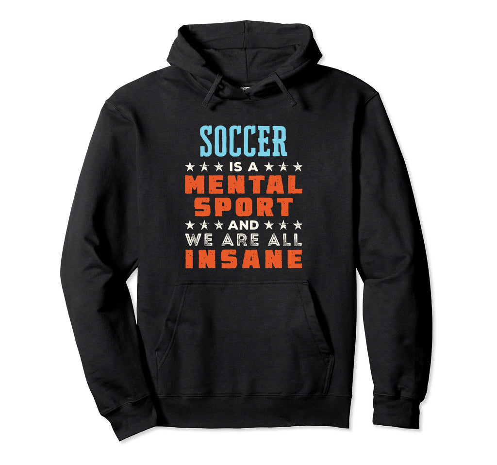 Soccer Is Mental Sport Funny Player Coach Hoodie - Novelty Apparel Unisex