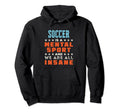 Soccer Is Mental Sport Funny Player Coach Hoodie - Novelty Apparel Unisex