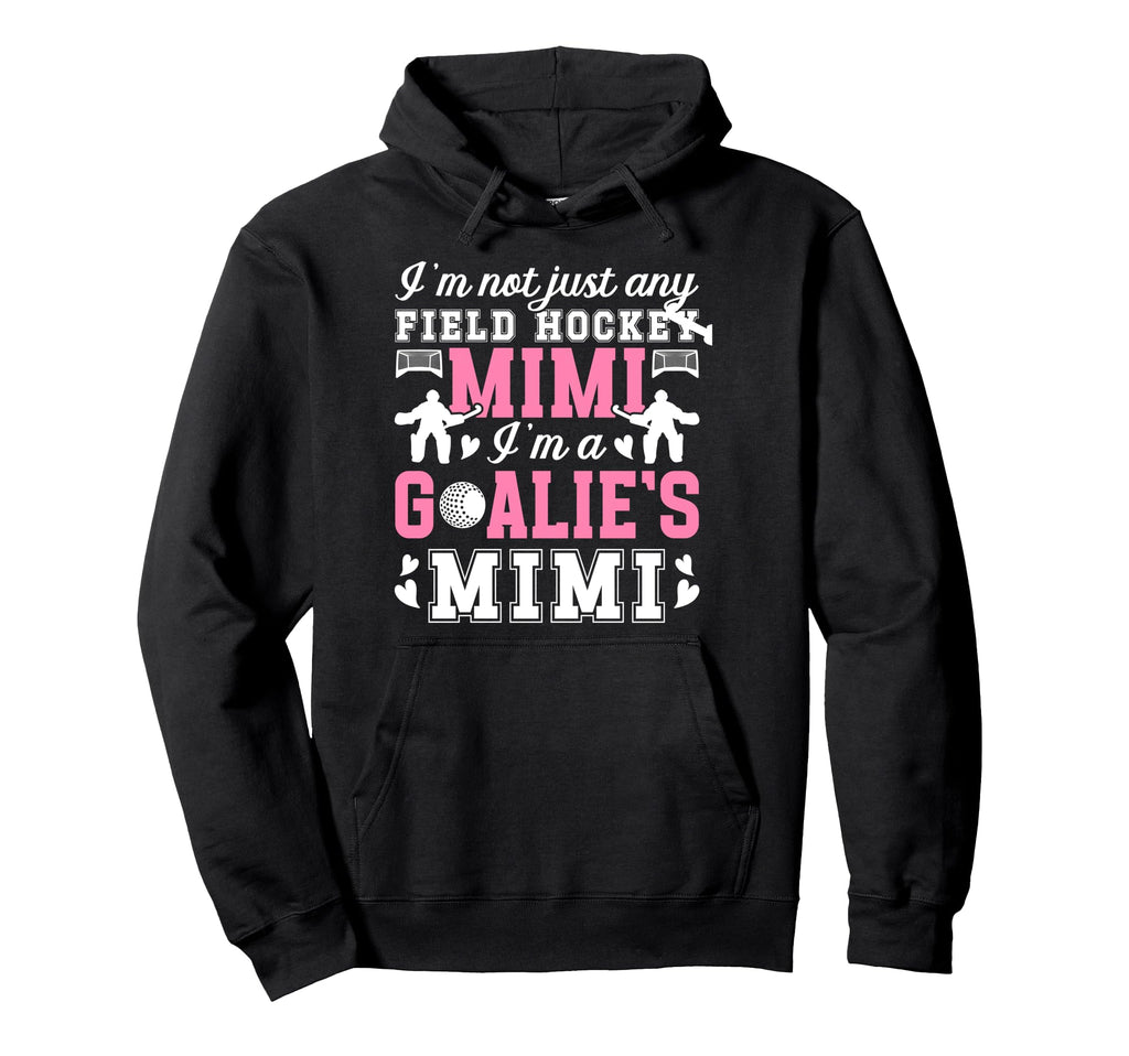 Im Field Hockey Goalie Mimi Field Hockey Hoodie - Trendy Graphic Unisex