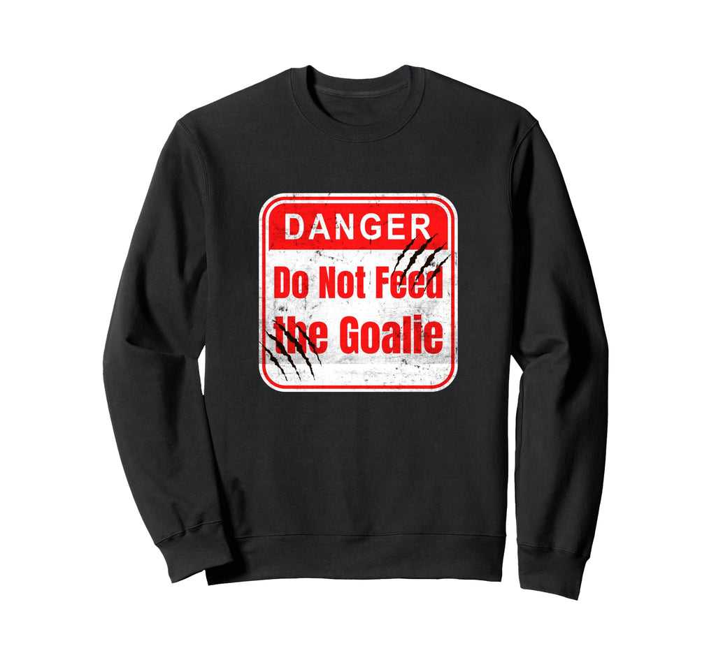 Danger Do Not Feed Goalie Hockey And Sweatshirt - Streetwear Style Unisex