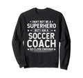 Superhero Soccer Coach Funny Sweatshirt - Aesthetic Graphic Men Women