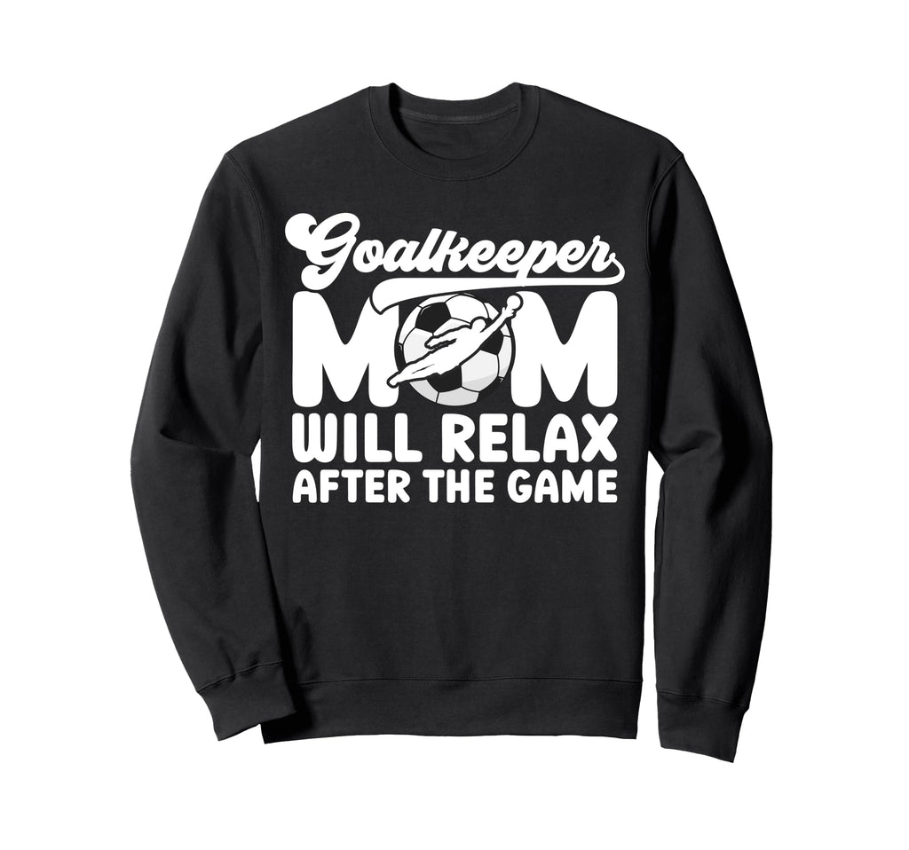 Funny Soccer Goalkeeper Mom Soccer Sweatshirt - Novelty Apparel Unisex