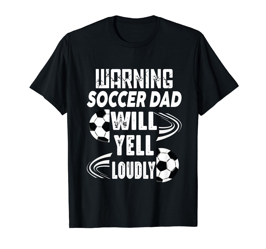 Warning Soccer Dad Will Yell Loudly T-Shirt - Graphic Print Men Women