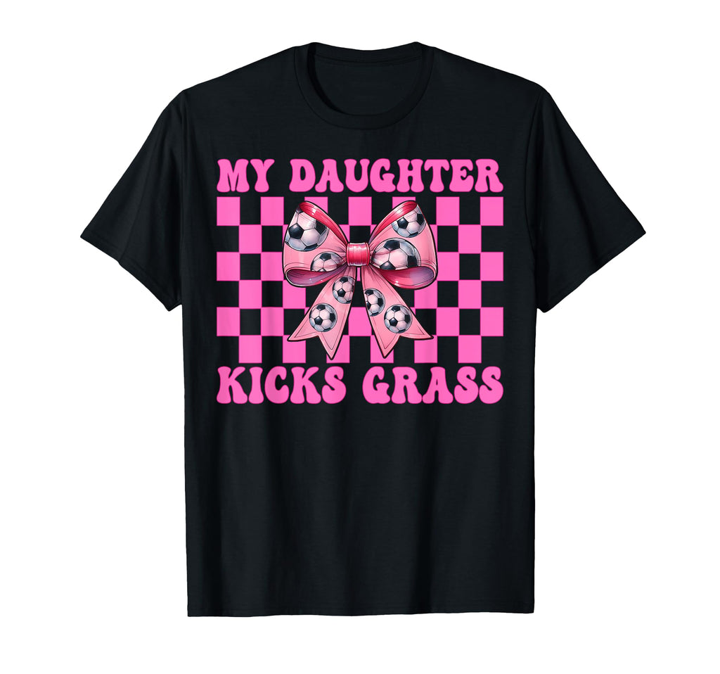 My Daughter Kicks Grass Soccer Mom T-Shirt - Custom Art Print Men Women