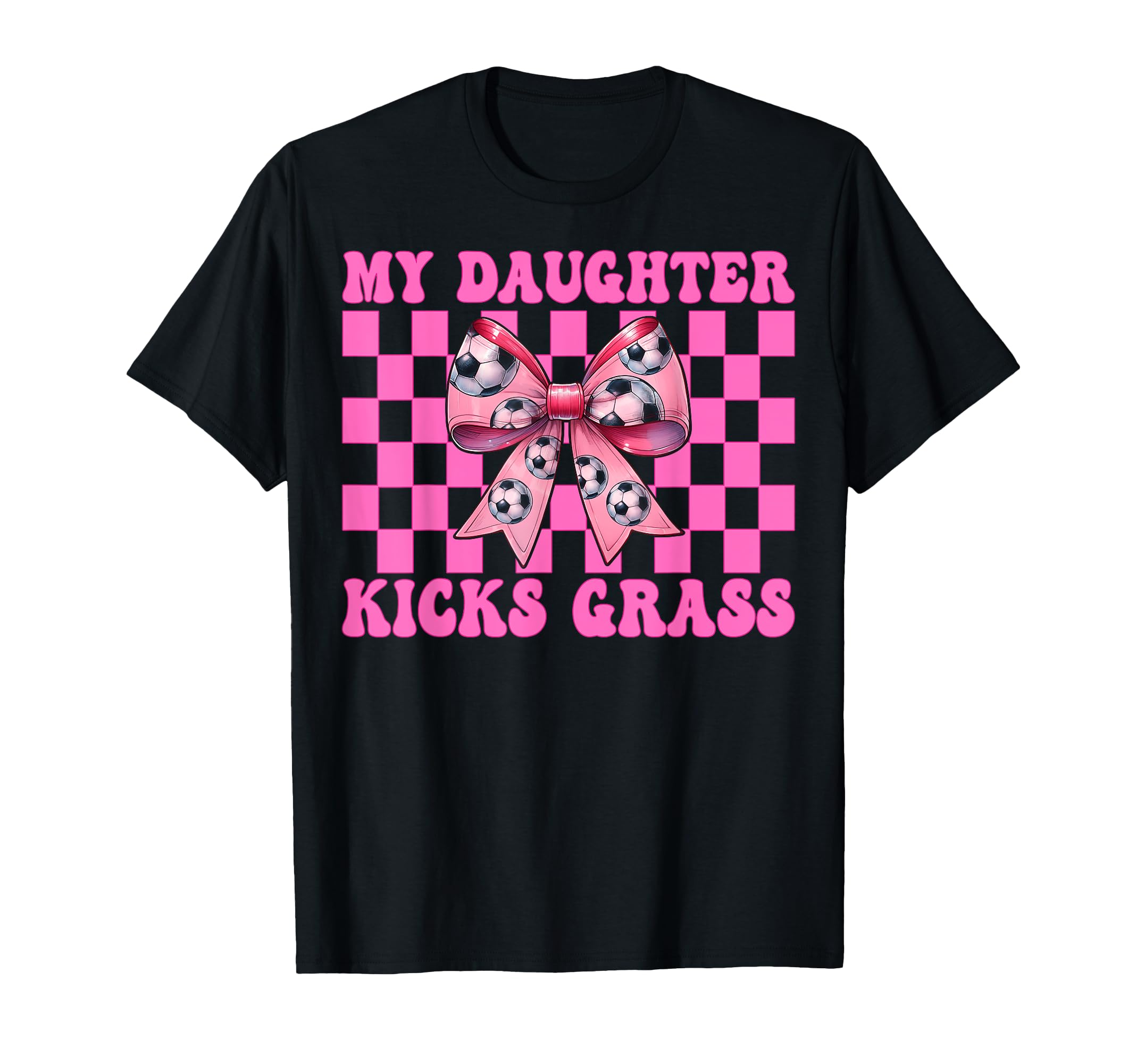 My Daughter Kicks Grass Soccer Mom T-Shirt - Custom Art Print Men Women
