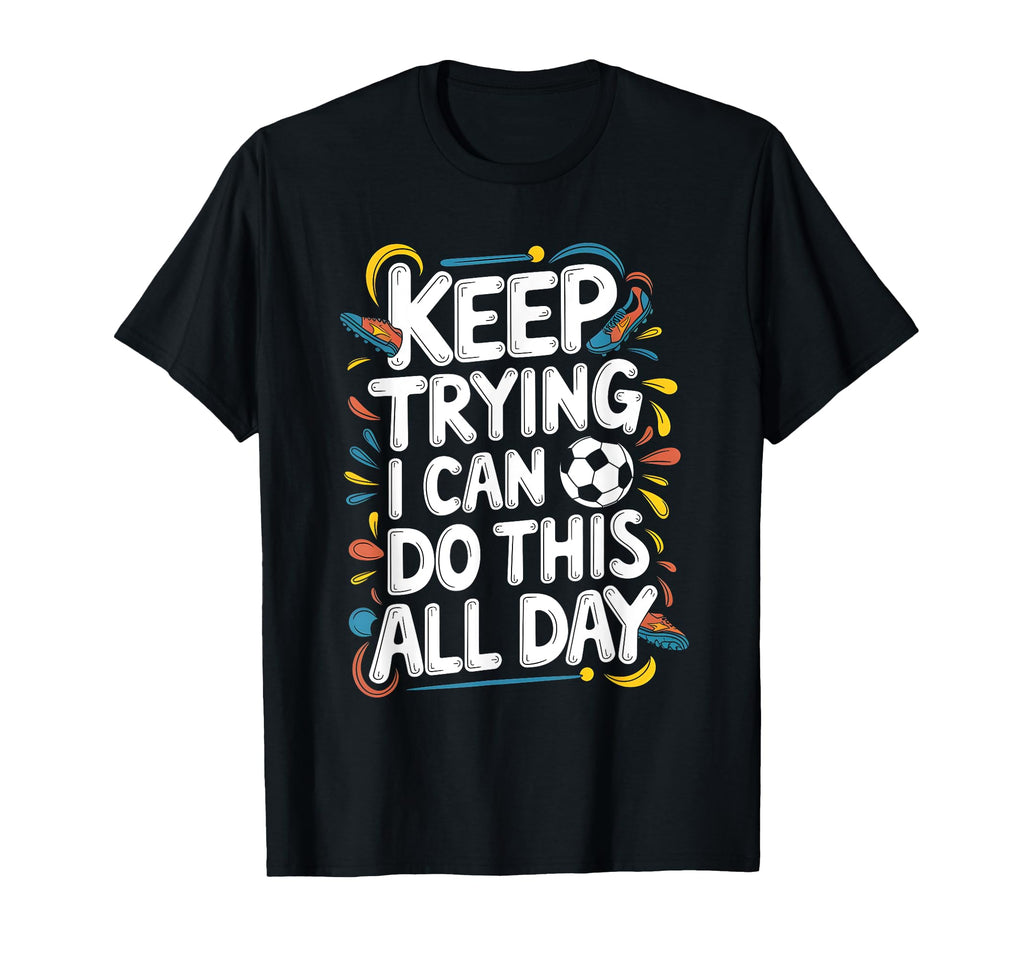 Keep Trying I Can Do This All Day T-Shirt - Custom Art Print for Adults