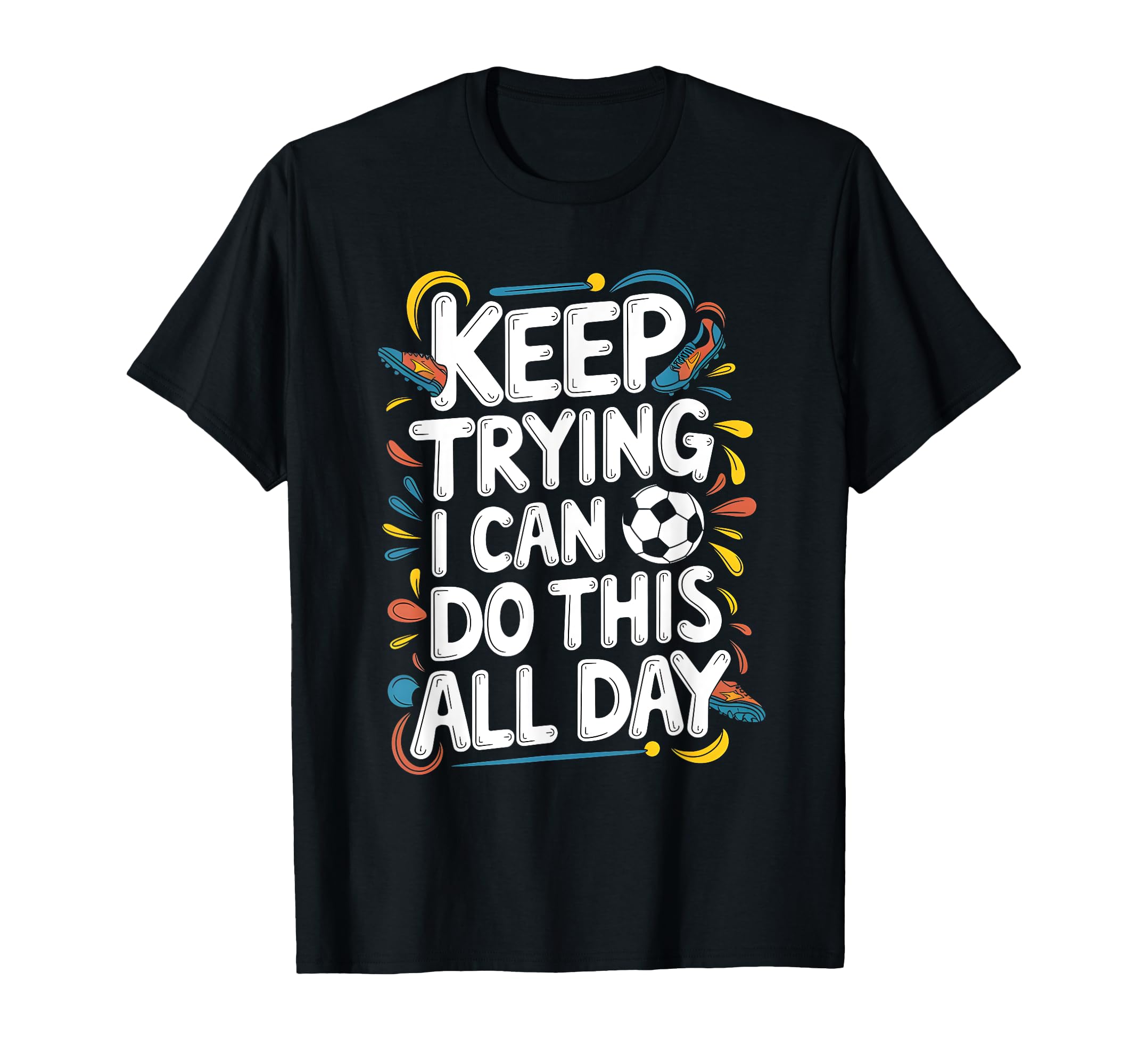 Keep Trying I Can Do This All Day T-Shirt - Custom Art Print for Adults