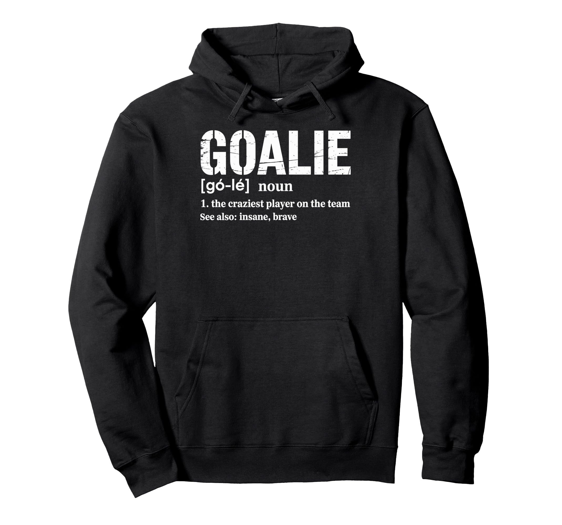 Soccer Goalie Definition Craziest Hoodie - Casual Everyday Wear Unisex