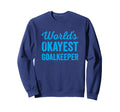 Worlds Okayest Goalkeeper Funny Sweatshirt - Aesthetic Graphic Men Women