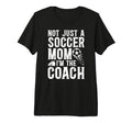Not Just Soccer Mom Im Soccer Coach T-Shirt - Streetwear Style Men Women