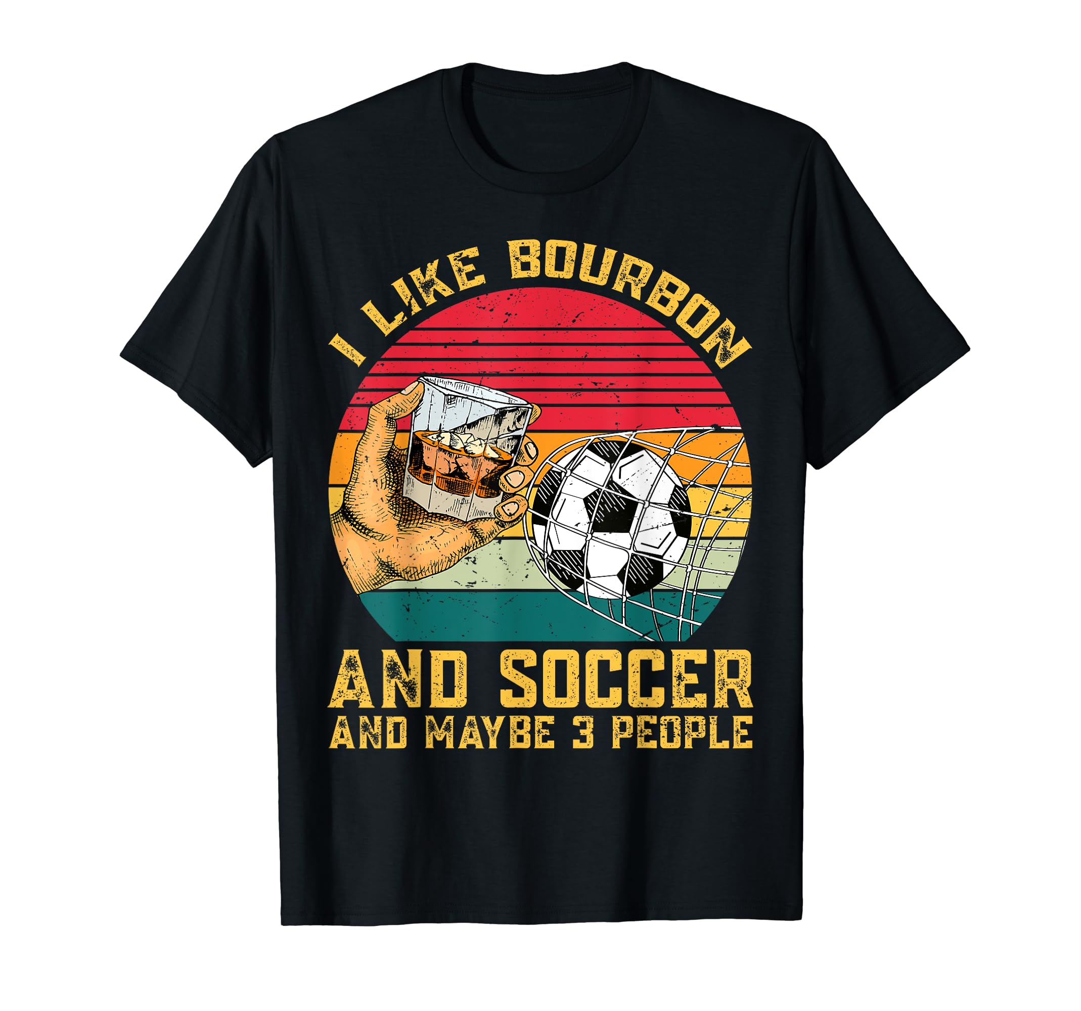 I Like Bourbon And Soccer And Maybe 3 T-Shirt - Custom Art Print Unisex