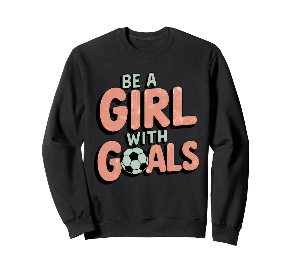 Be Goals Soccer Player Soccer Sweatshirt - Streetwear Style Unisex
