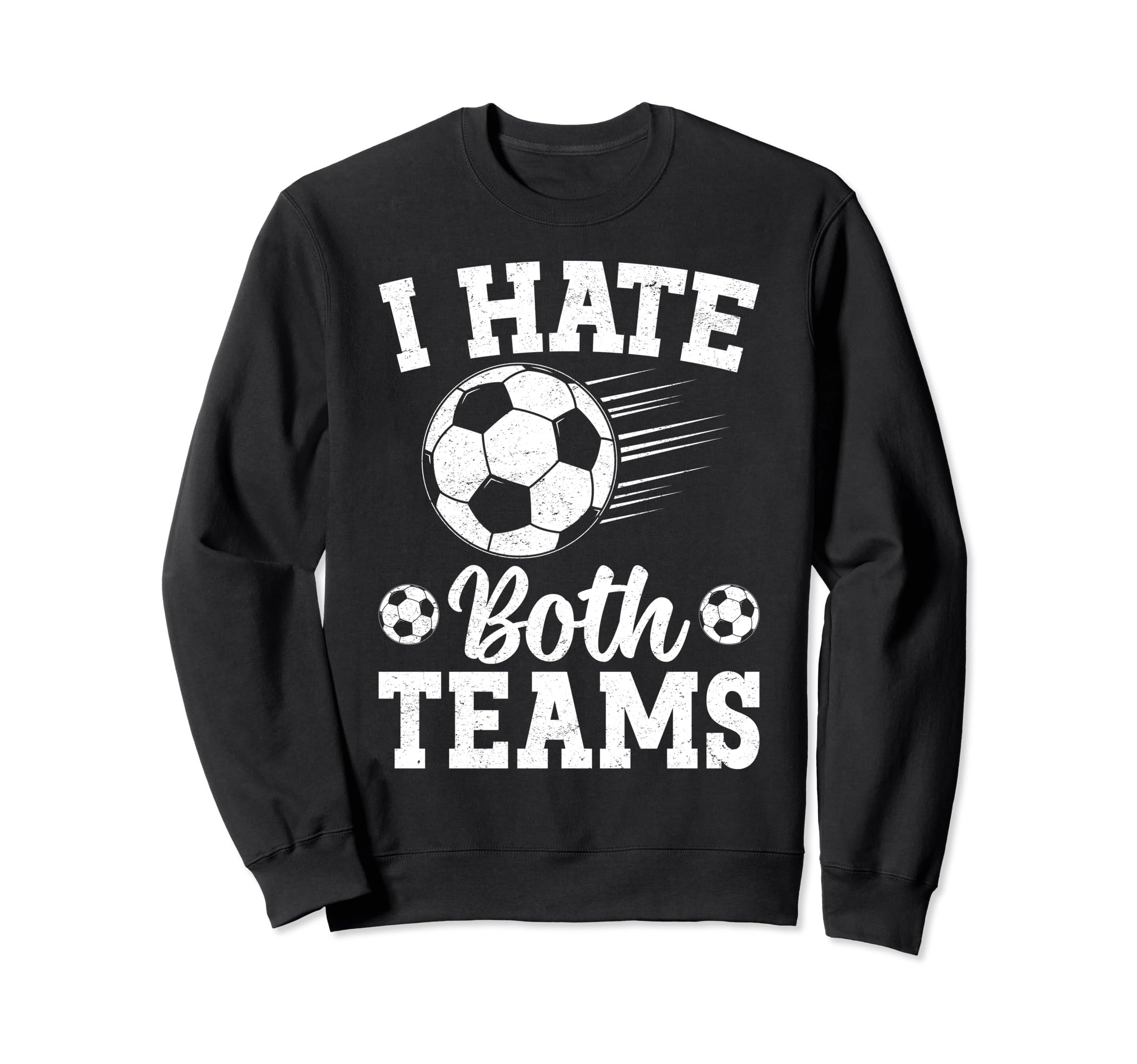 I Hate Both Teams Soccer Futbol Sweatshirt - Custom Art Print Men Women