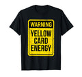 Warning Yellow Card Energy Funny T-Shirt - Custom Art Print for Adults