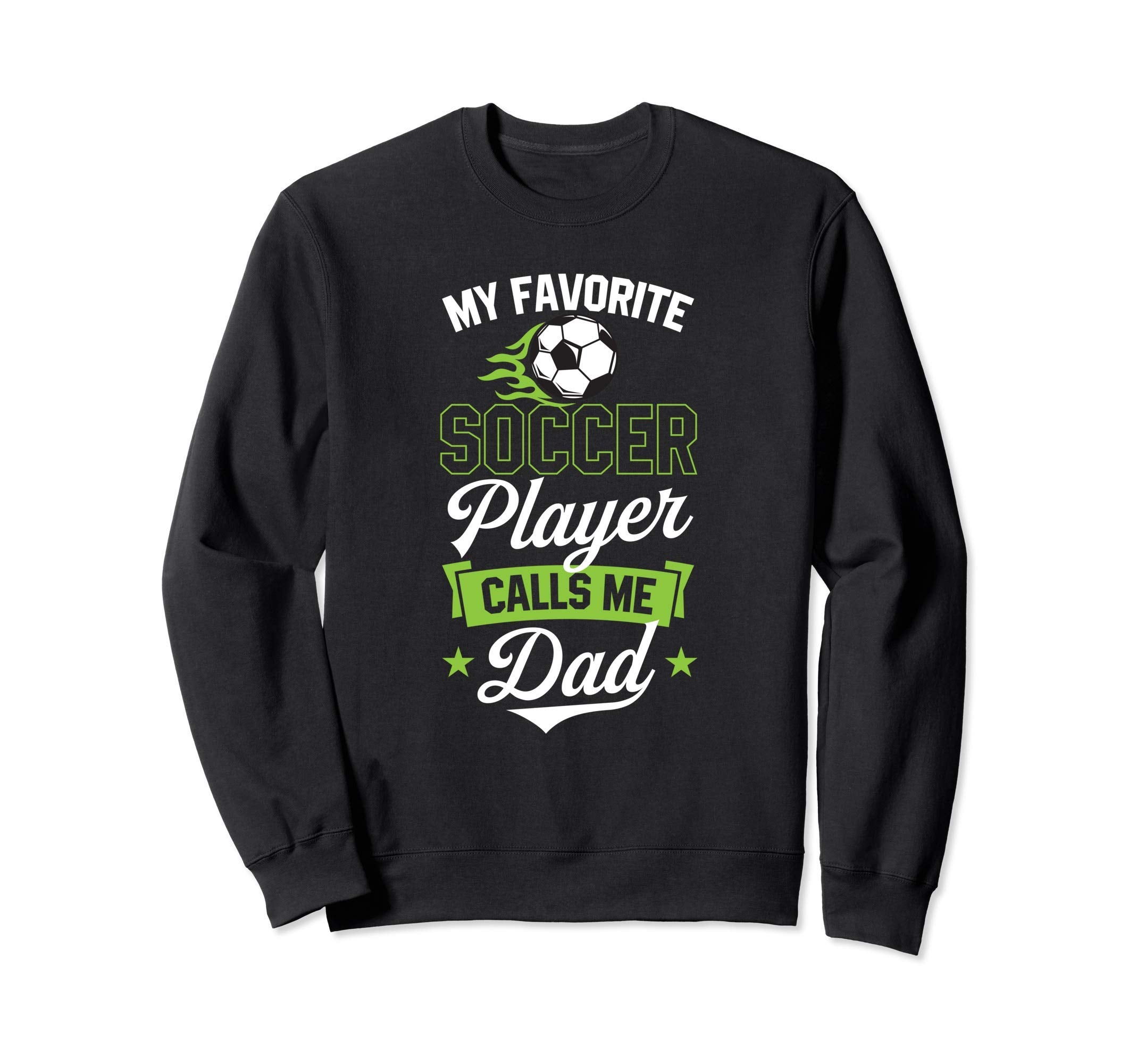 My Favorite Soccer Player Calls Me Dad Sweatshirt - Novelty Apparel Unisex