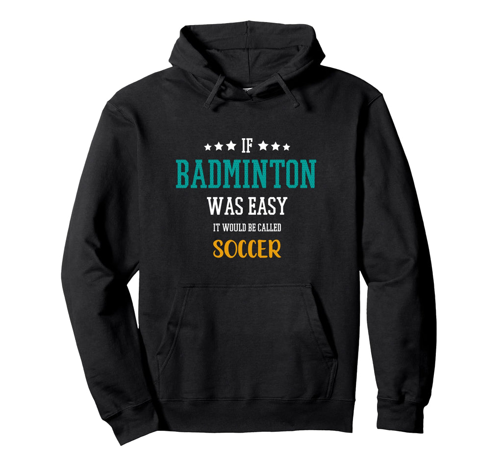 If Badminton Was Easy It Would Be Hoodie - Casual Everyday Wear Unisex