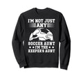 Im Soccer Keeper Aunt Soccer Sweatshirt - Novelty Apparel Men Women
