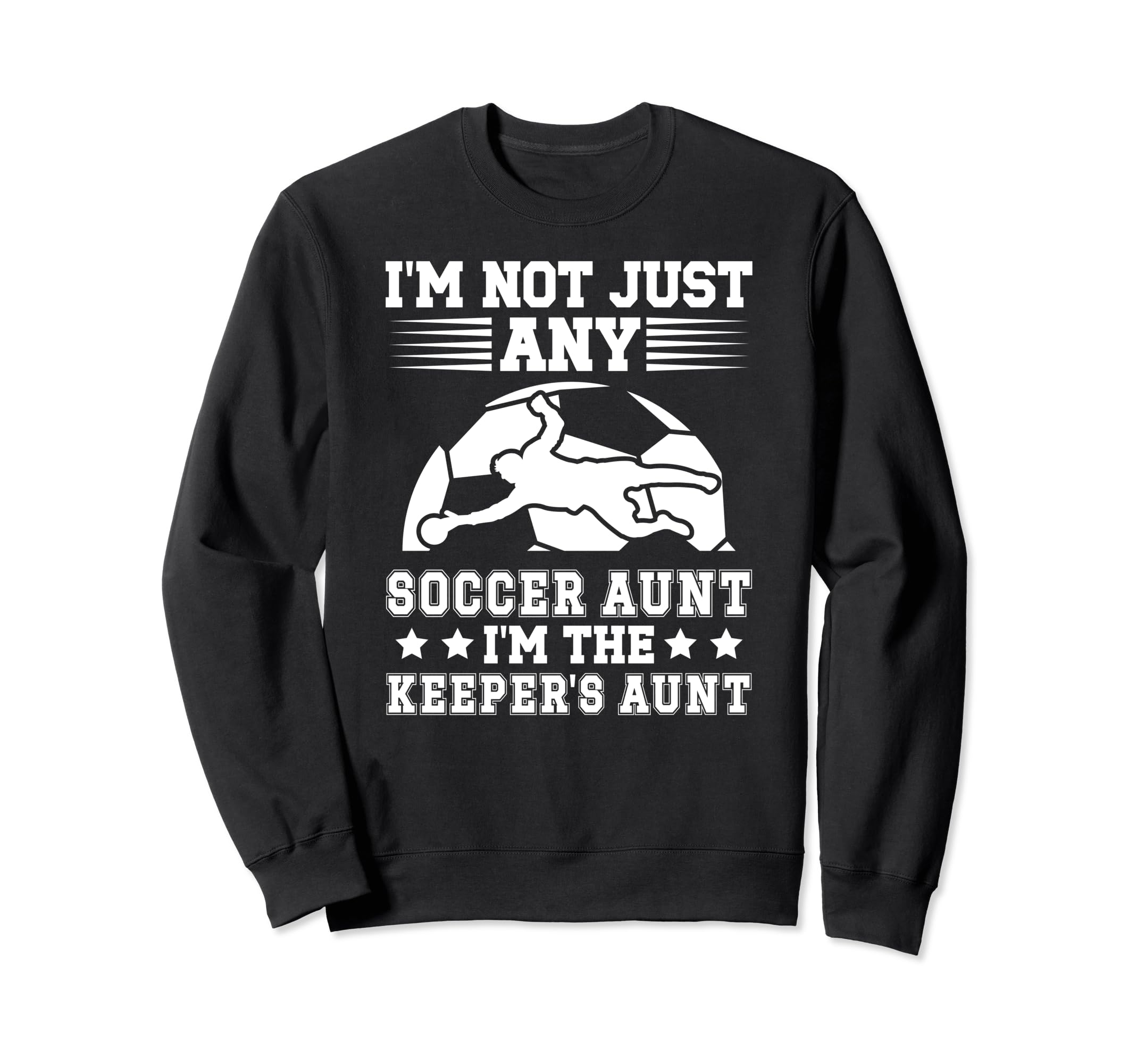 Im Soccer Keeper Aunt Soccer Sweatshirt - Novelty Apparel Men Women
