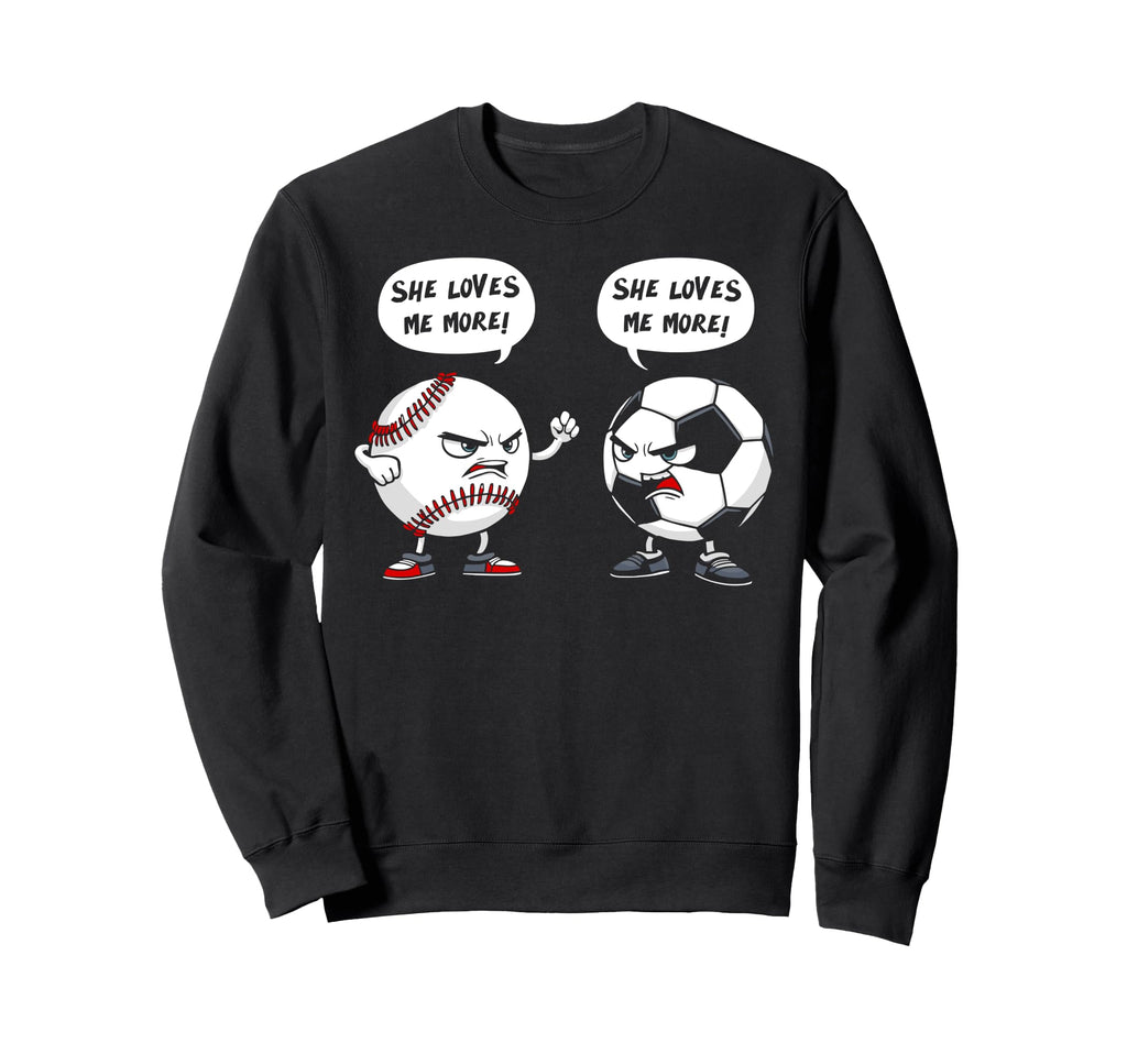 Baseball Soccer She Loves Me More Sweatshirt - Custom Art Print Unisex