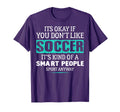 Its Ok If You Dont Like Socccer Funny T-Shirt - Custom Art Print Men Women
