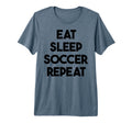 Soccer Funny Eat Sleep Soccer T-Shirt - Casual Everyday Wear Men Women
