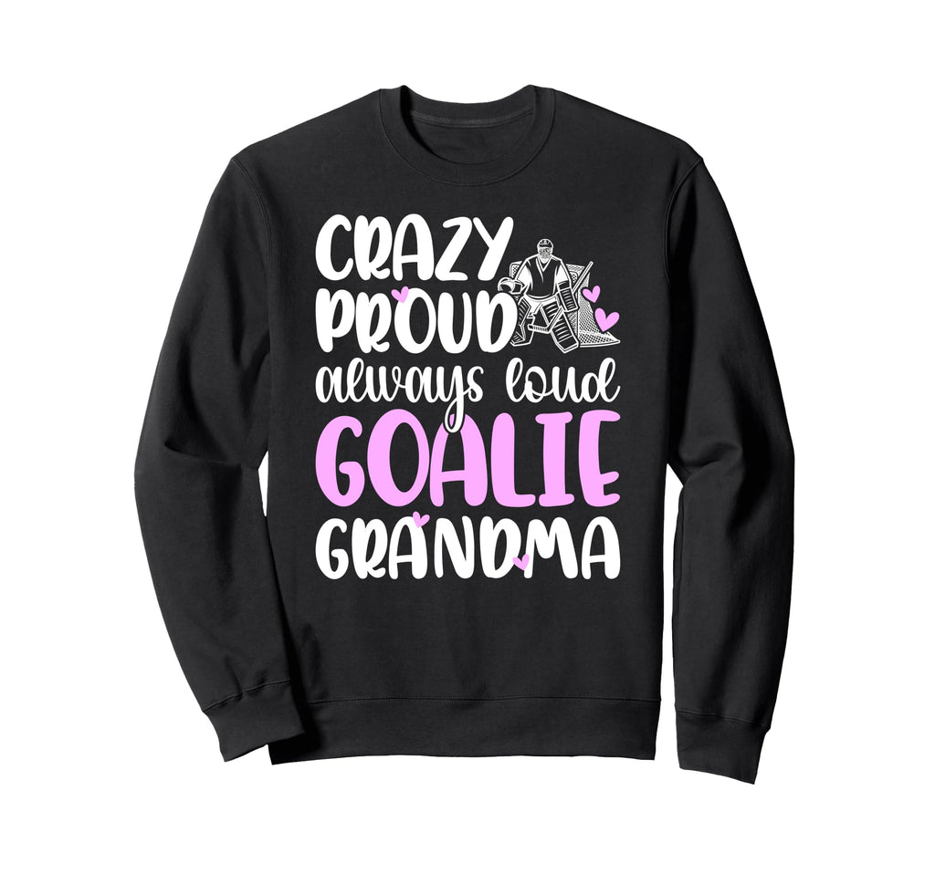 Crazy Proud Hockey Goalie Grandma Sweatshirt - Fun Novelty Design Unisex