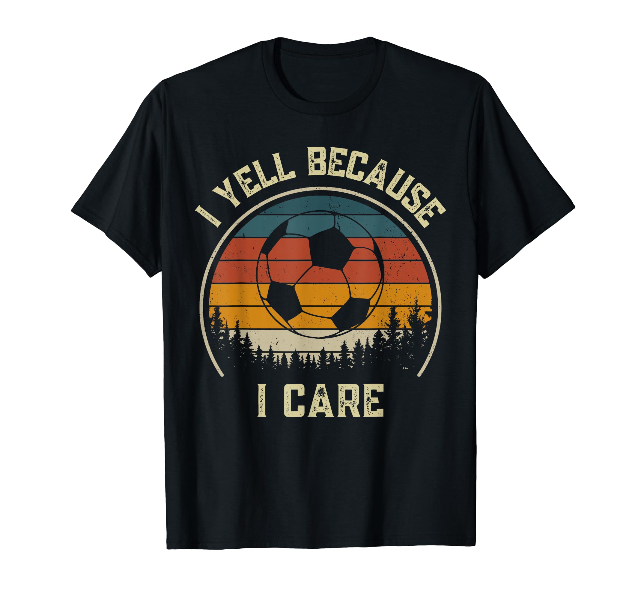 I Yell Because I Care Football Soccer T-Shirt - Novelty Apparel for Adults