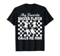 My Favorite Soccer Player Calls Me Mom T-Shirt - Unique Graphic for Adults