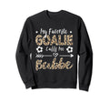 My Favorite Goalie Calls Me Bubbe Sweatshirt - Casual Everyday Wear Unisex