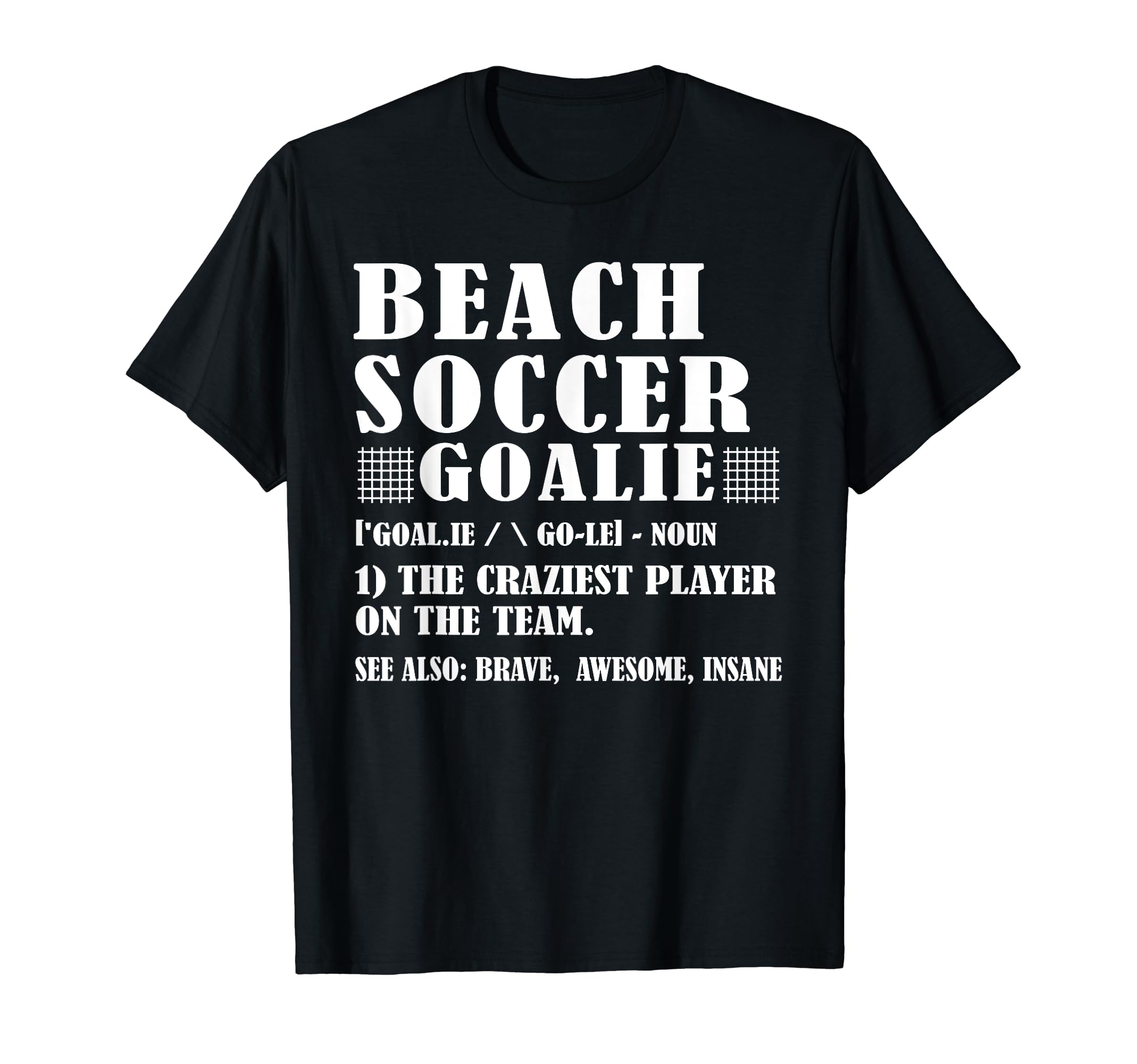 Fun Beach Soccer Goalie Definition T-Shirt - Novelty Apparel Unisex