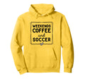 Weekends Coffee And Soccer Mom Life Hoodie - Novelty Apparel Men Women