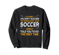 Try Doing What Your Soccer Coach Sweatshirt - Unique Graphic Men Women