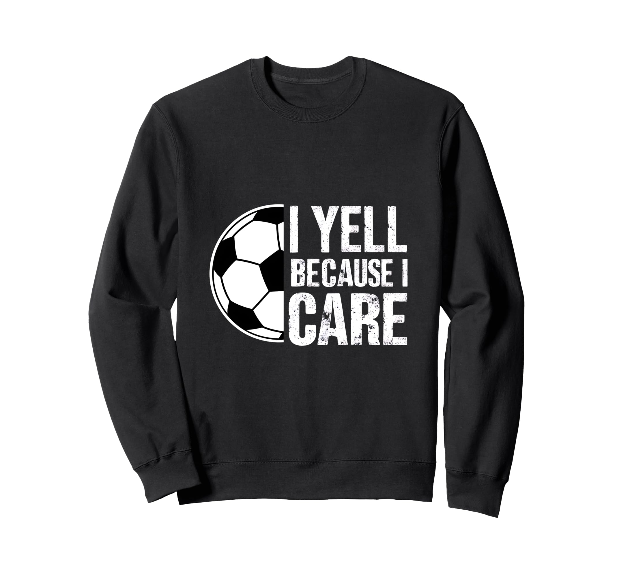 I Yell Because I Care Soccer Coach Sweatshirt - Graphic Print Men Women