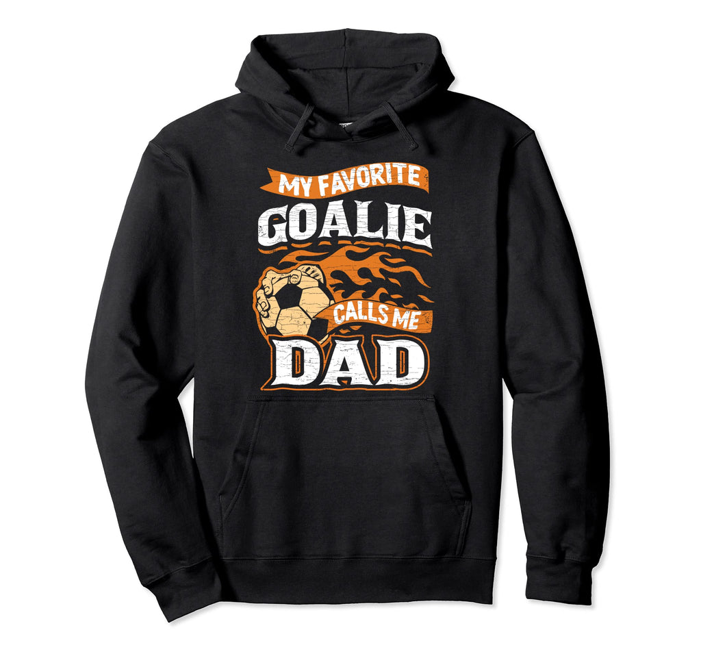 Soccer Father My Favorite Goalie Hoodie - Fun Novelty Design Men Women