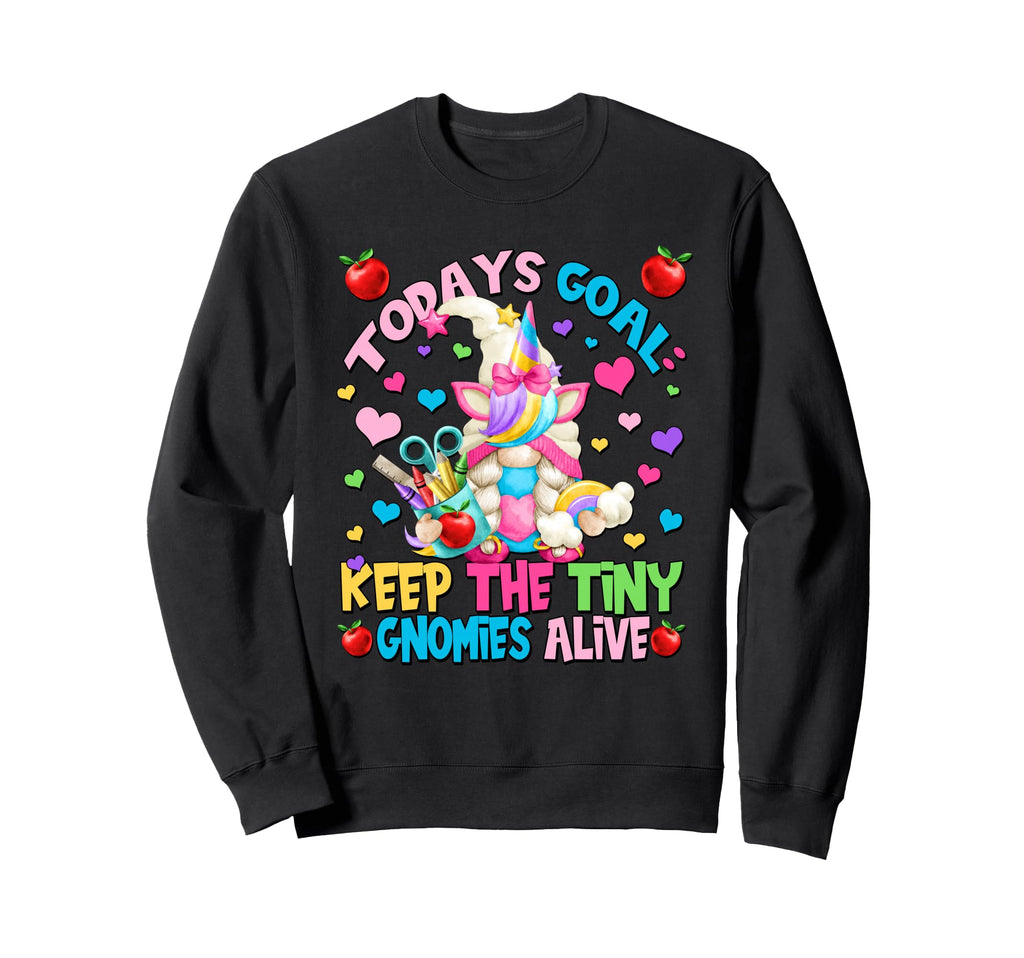 Todays Goal Keep Tiny Gnomies Alive Sweatshirt - Streetwear Style Unisex