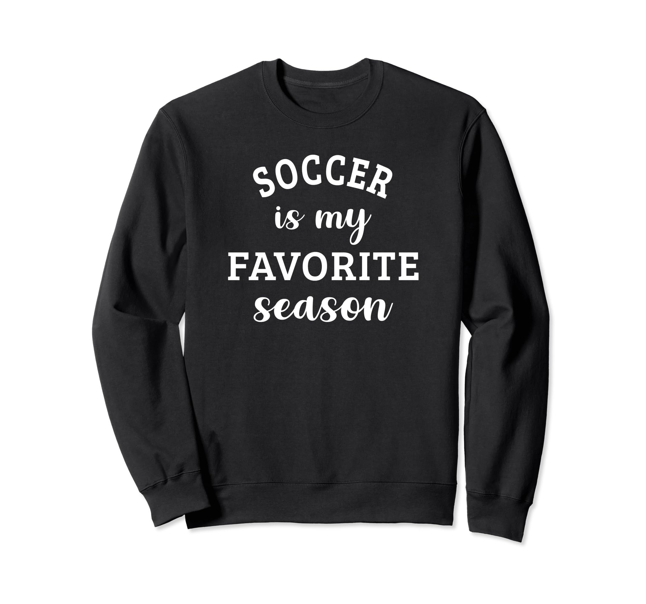 Soccer Is My Favorite Season Football Sweatshirt - Novelty Apparel Unisex