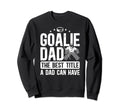 Ice Hockey Goalie Dad Best Title Sweatshirt - Aesthetic Graphic for Adults