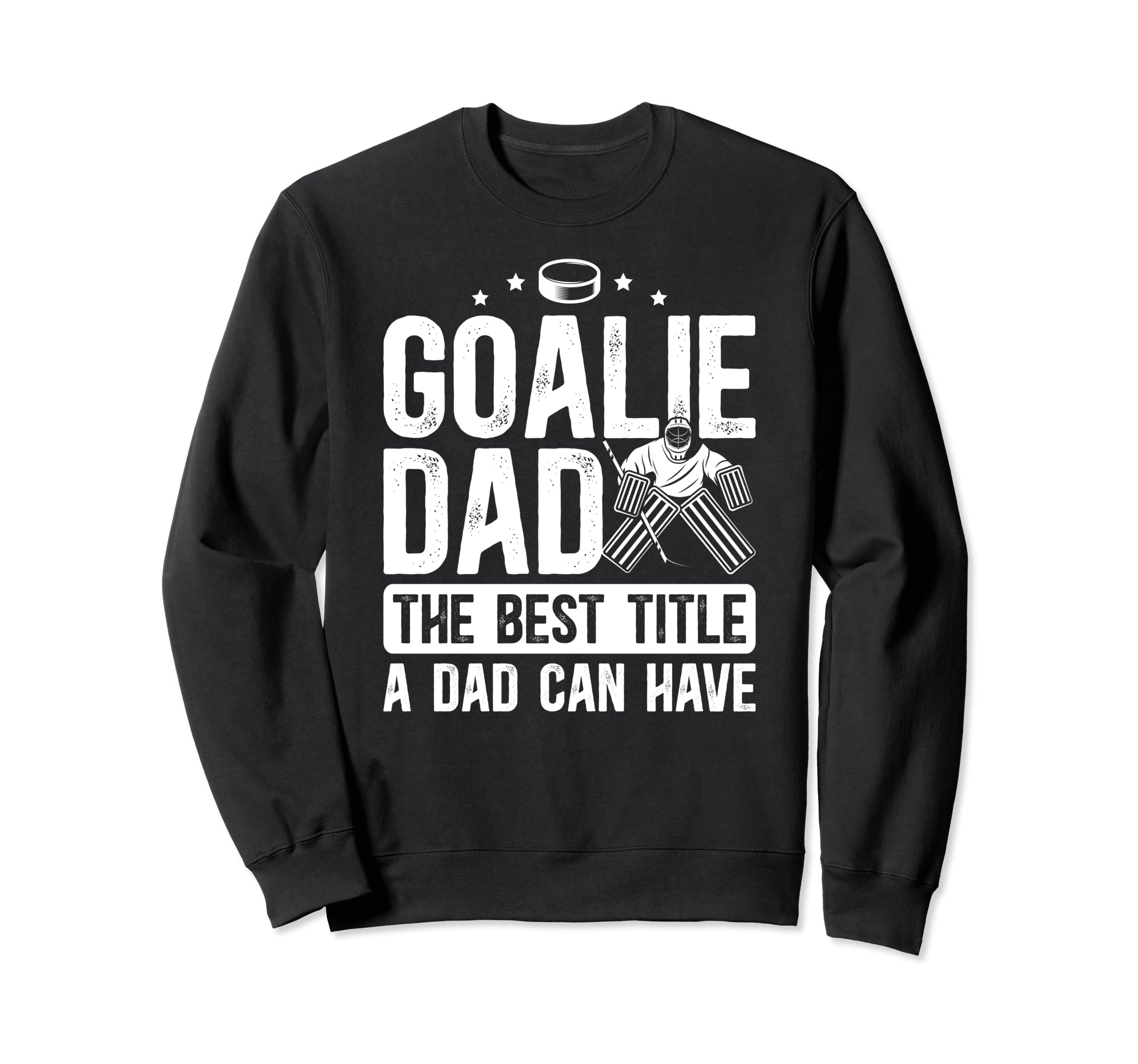 Ice Hockey Goalie Dad Best Title Sweatshirt - Aesthetic Graphic for Adults