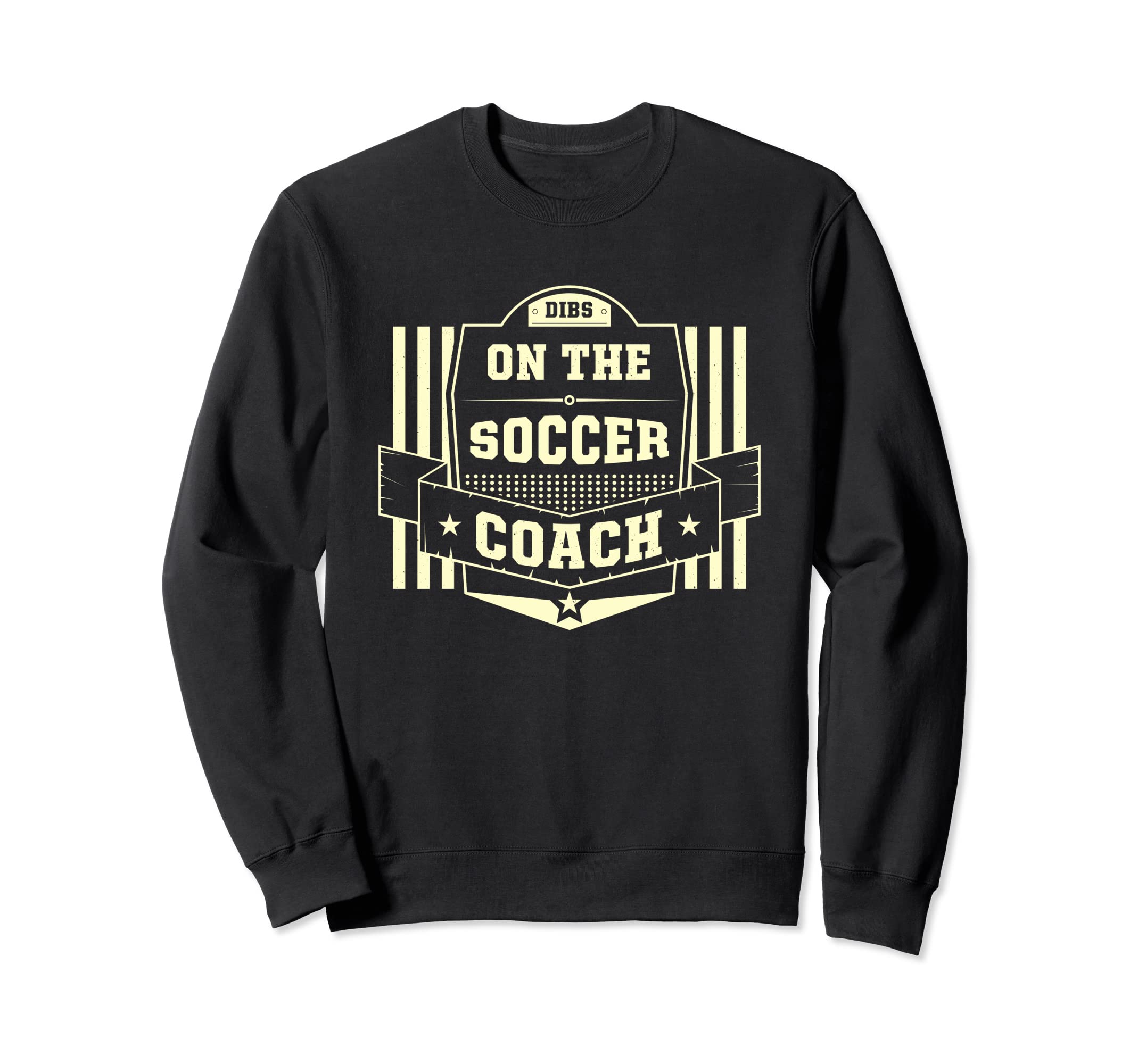 Dibs Soccer Coach Sayings Soccer Sweatshirt - Fun Novelty Design Men Women
