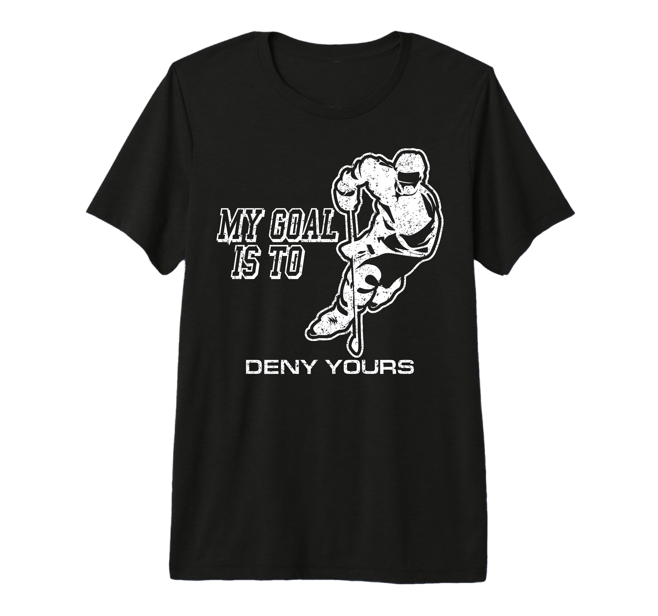My Goal Is To Deny Yours Ice Hockey T-Shirt - Novelty Apparel Unisex