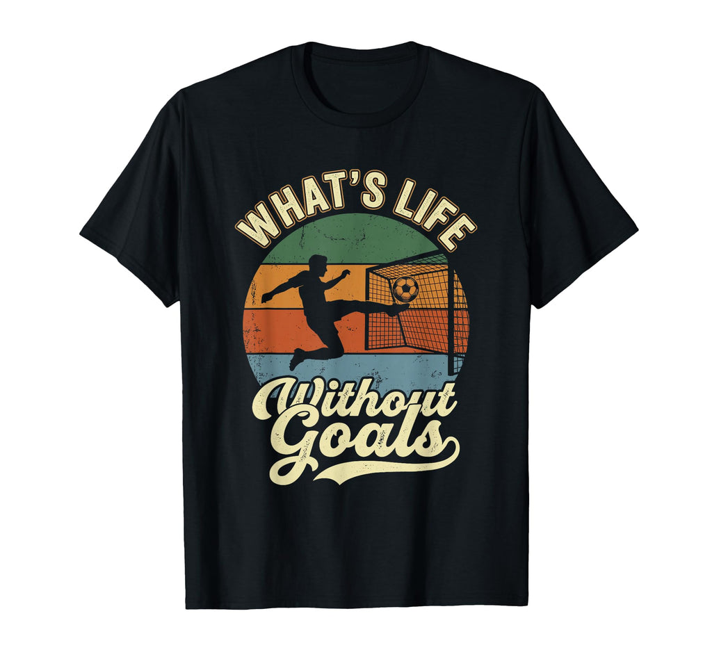 Whats Life Without Goals Funny Soccer T-Shirt - Streetwear Style Unisex