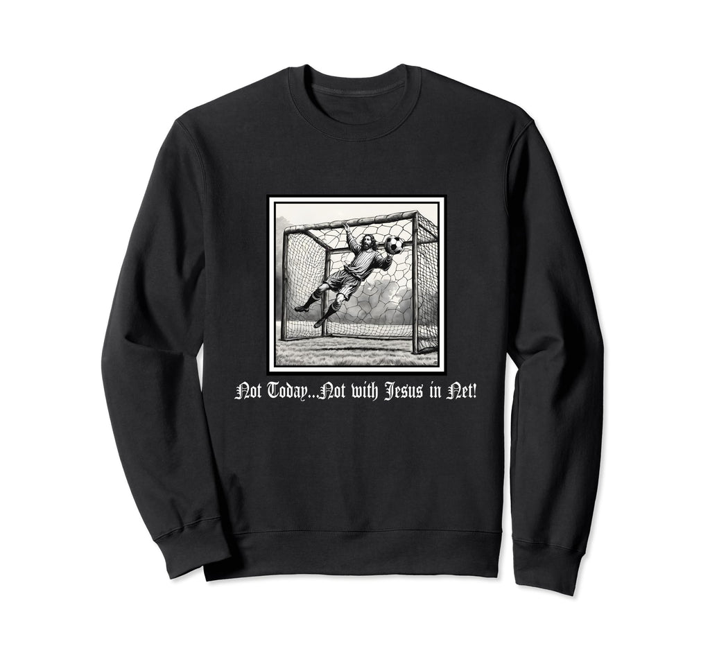 Not Today Jesus Net Soccer Sweatshirt - Unique Graphic for Adults