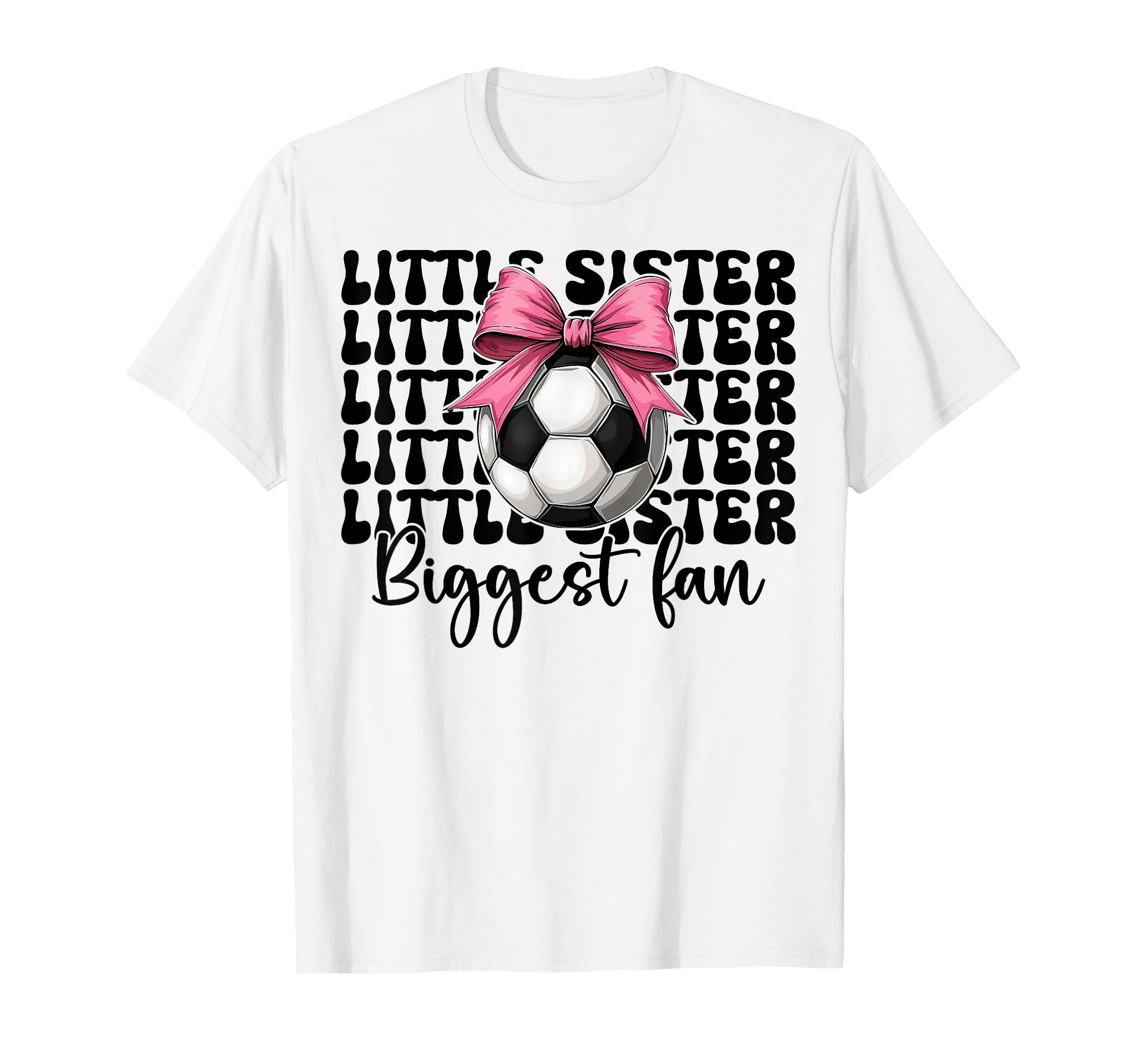 Soccer Sister Soccer Little Sister Biggest T-Shirt - Graphic Print Unisex