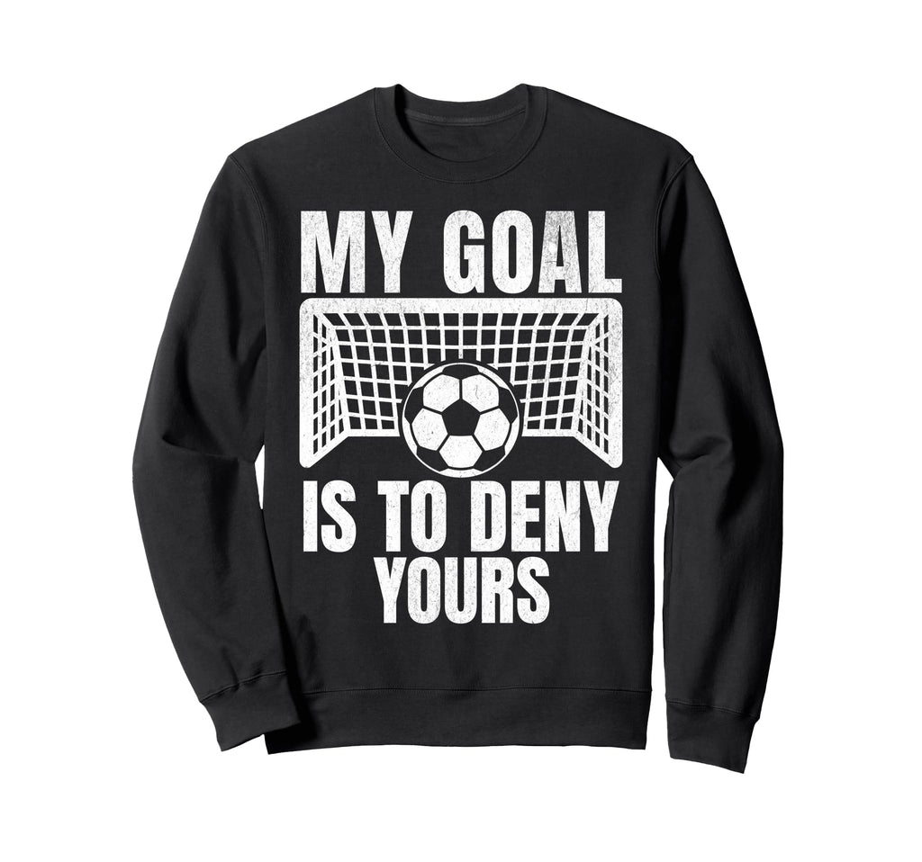 Funny My Goal Is To Deny Yours Sweatshirt - Streetwear Style for Adults