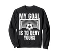 Funny My Goal Is To Deny Yours Sweatshirt - Streetwear Style for Adults