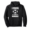 I Coach Tiny Humans Soccer Ball Fun Hoodie - Novelty Apparel for Adults