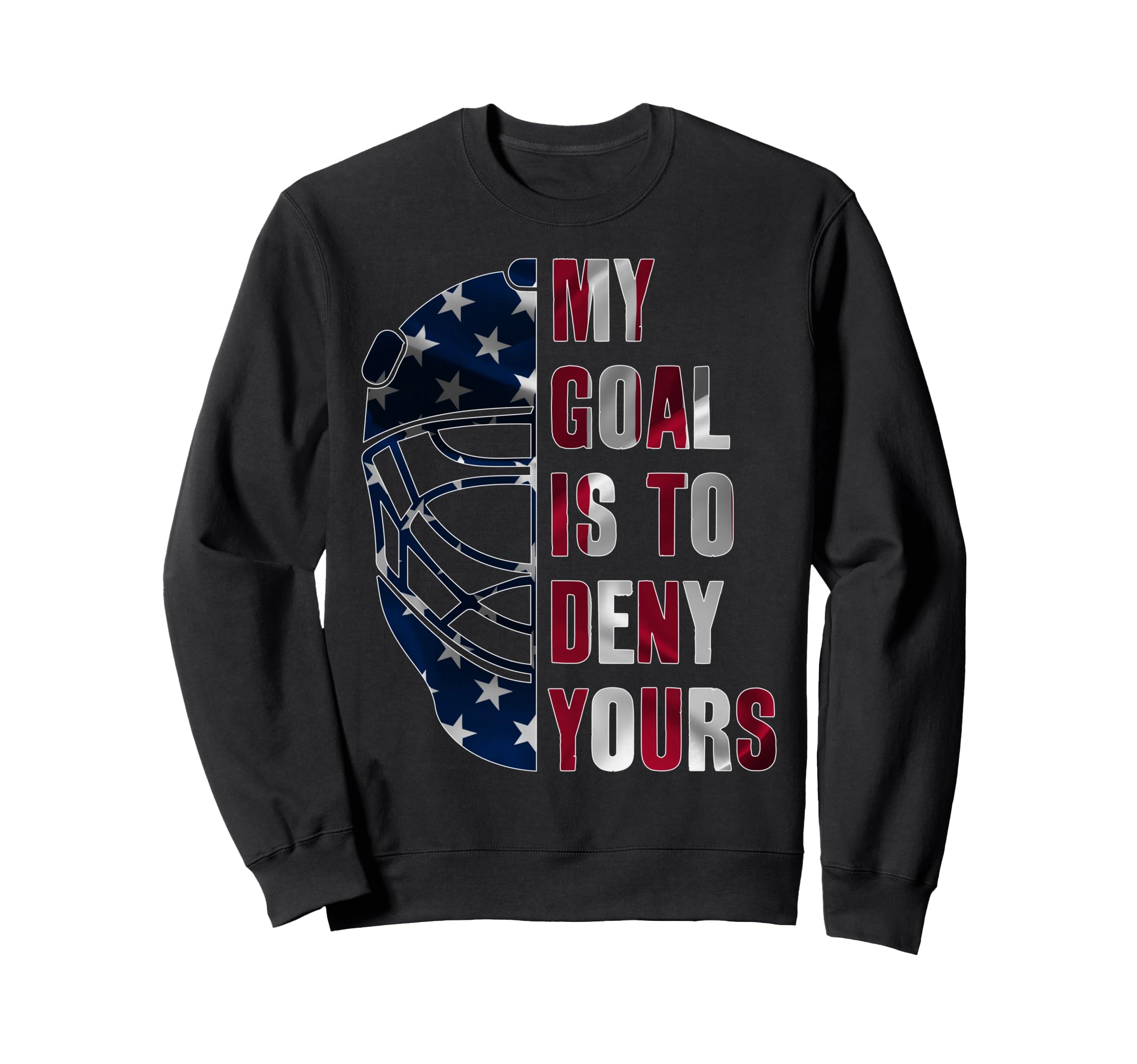 Goalie My Goal Is To Deny Yours Sweatshirt - Casual Everyday Wear Unisex